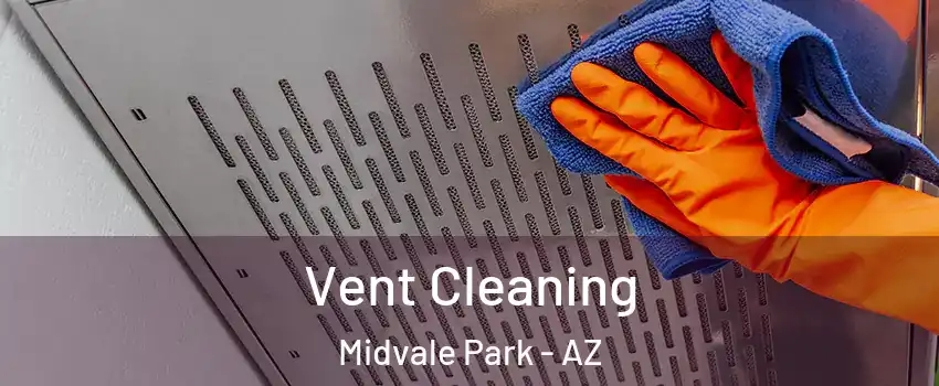 Vent Cleaning Midvale Park - AZ