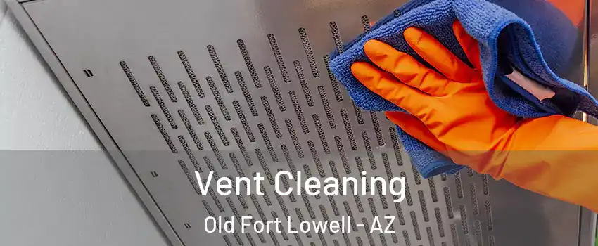 Vent Cleaning Old Fort Lowell - AZ