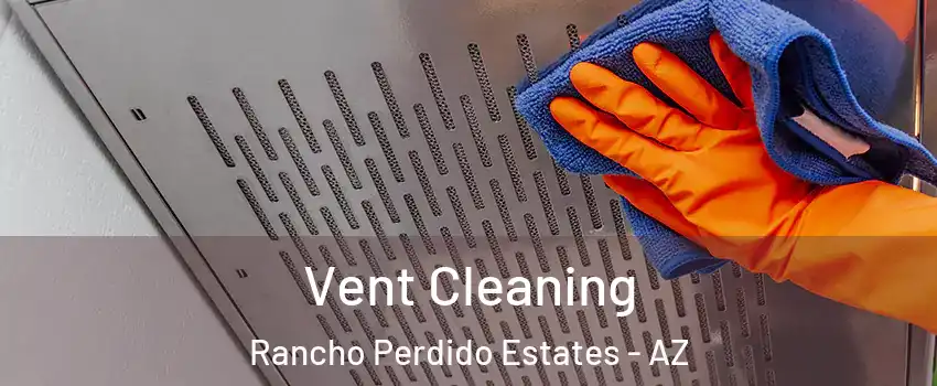 Vent Cleaning Rancho Perdido Estates - AZ