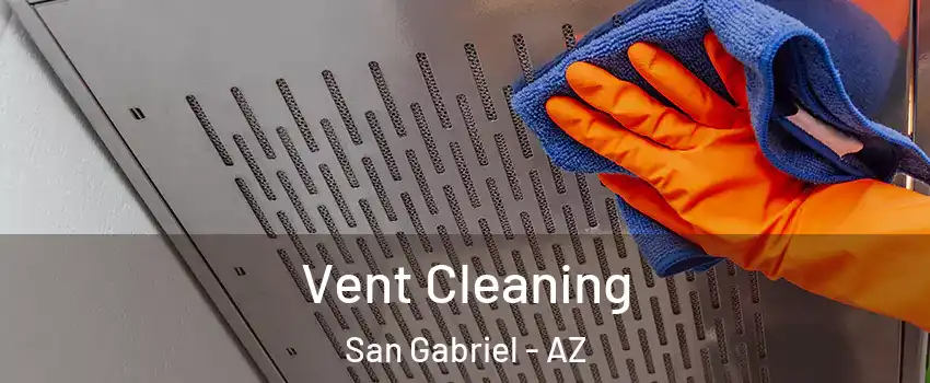 Vent Cleaning San Gabriel - AZ