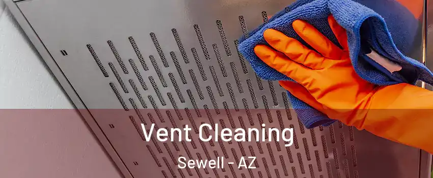 Vent Cleaning Sewell - AZ