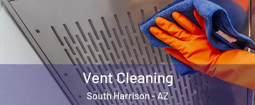 Vent Cleaning South Harrison - AZ