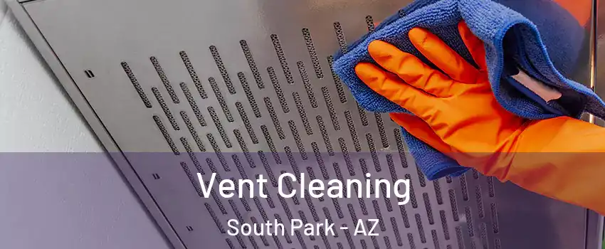 Vent Cleaning South Park - AZ