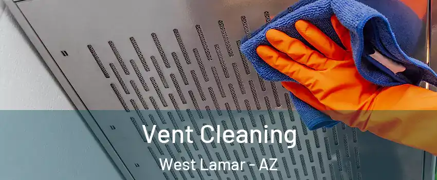 Vent Cleaning West Lamar - AZ
