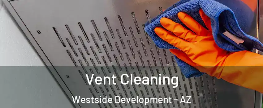 Vent Cleaning Westside Development - AZ