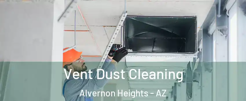 Vent Dust Cleaning Alvernon Heights - AZ