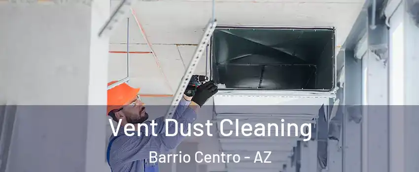 Vent Dust Cleaning Barrio Centro - AZ