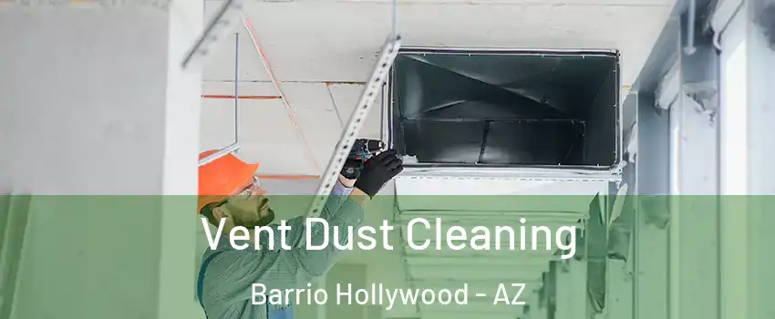 Vent Dust Cleaning Barrio Hollywood - AZ
