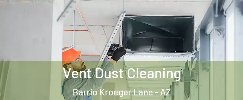 Vent Dust Cleaning Barrio Kroeger Lane - AZ