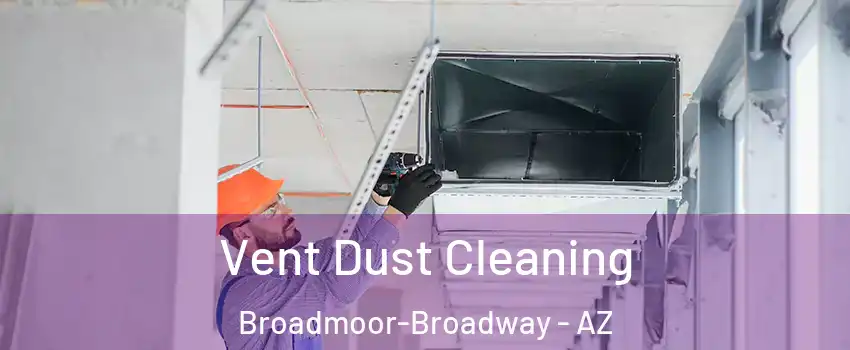 Vent Dust Cleaning Broadmoor-Broadway - AZ