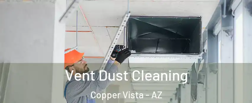 Vent Dust Cleaning Copper Vista - AZ