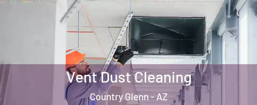 Vent Dust Cleaning Country Glenn - AZ