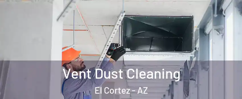 Vent Dust Cleaning El Cortez - AZ