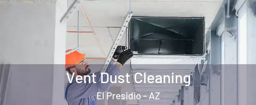 Vent Dust Cleaning El Presidio - AZ
