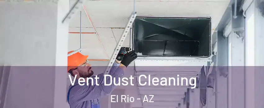 Vent Dust Cleaning El Rio - AZ