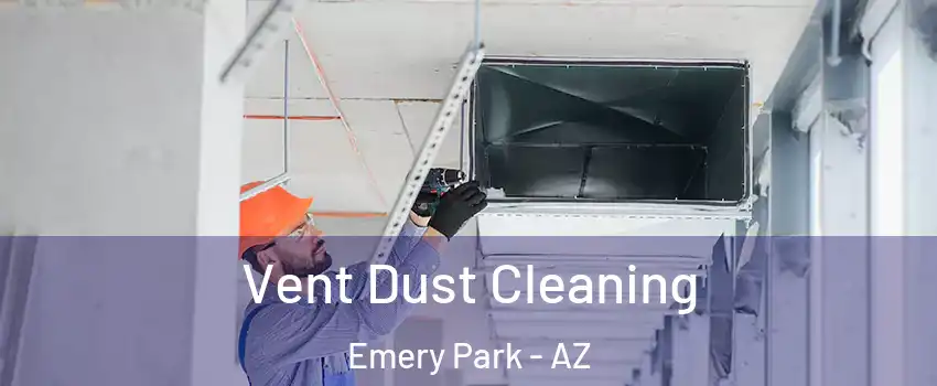 Vent Dust Cleaning Emery Park - AZ
