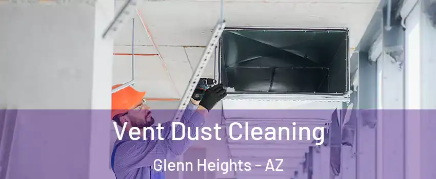 Vent Dust Cleaning Glenn Heights - AZ