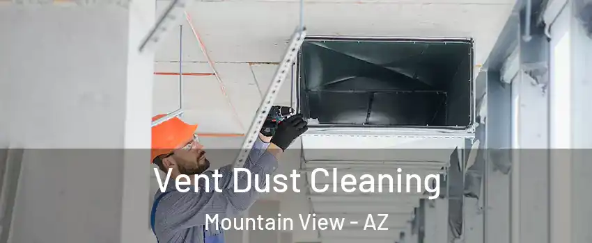 Vent Dust Cleaning Mountain View - AZ