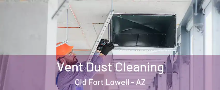 Vent Dust Cleaning Old Fort Lowell - AZ