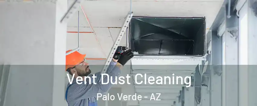 Vent Dust Cleaning Palo Verde - AZ