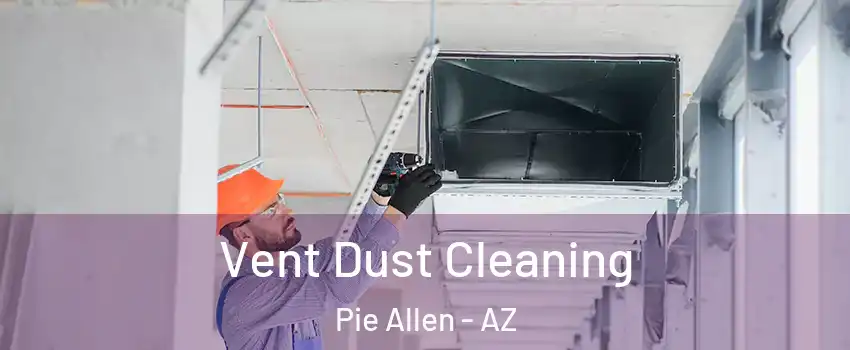 Vent Dust Cleaning Pie Allen - AZ