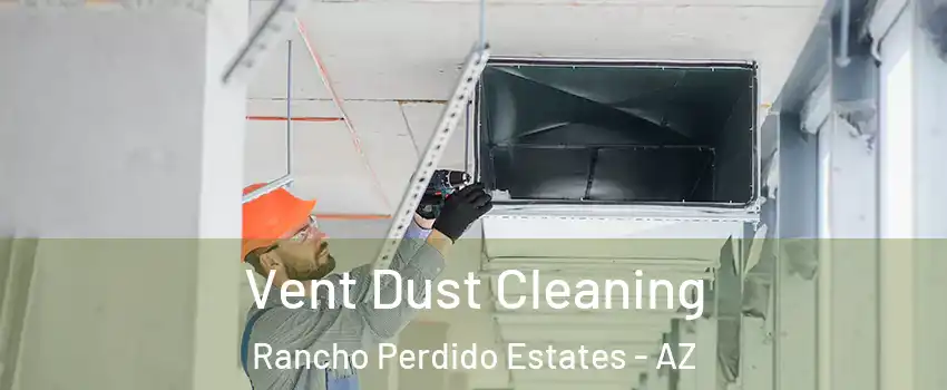 Vent Dust Cleaning Rancho Perdido Estates - AZ