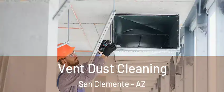 Vent Dust Cleaning San Clemente - AZ