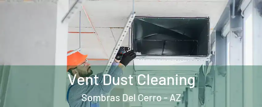 Vent Dust Cleaning Sombras Del Cerro - AZ