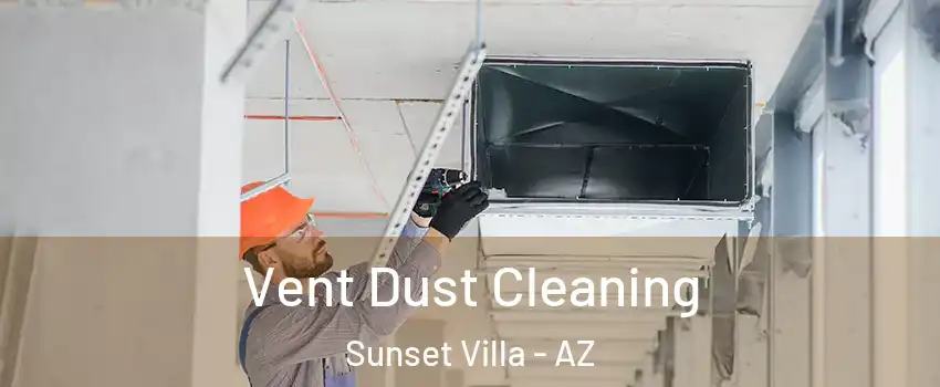 Vent Dust Cleaning Sunset Villa - AZ