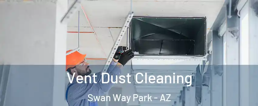 Vent Dust Cleaning Swan Way Park - AZ