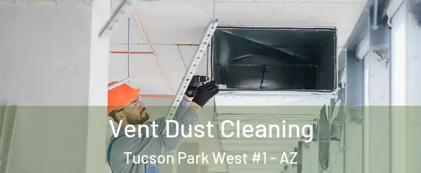 Vent Dust Cleaning Tucson Park West #1 - AZ