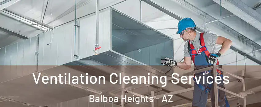Ventilation Cleaning Services Balboa Heights - AZ
