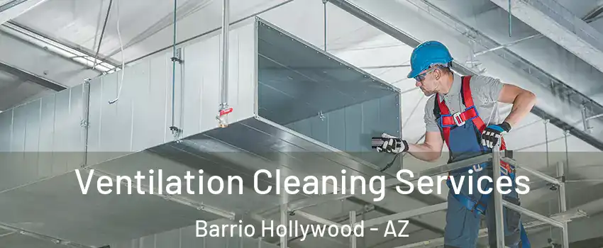 Ventilation Cleaning Services Barrio Hollywood - AZ