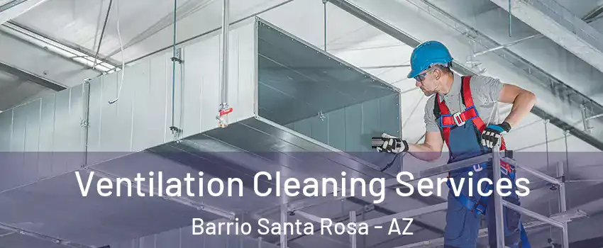 Ventilation Cleaning Services Barrio Santa Rosa - AZ