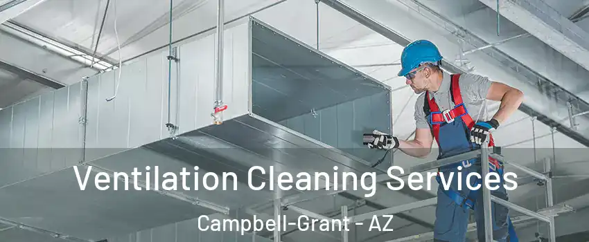 Ventilation Cleaning Services Campbell-Grant - AZ