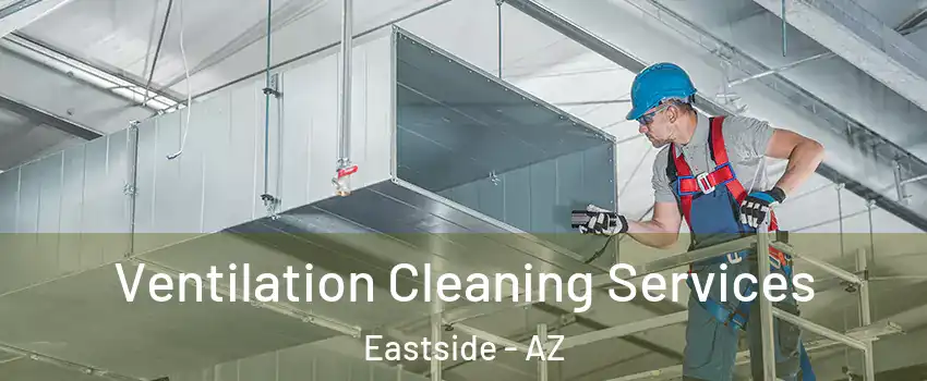 Ventilation Cleaning Services Eastside - AZ