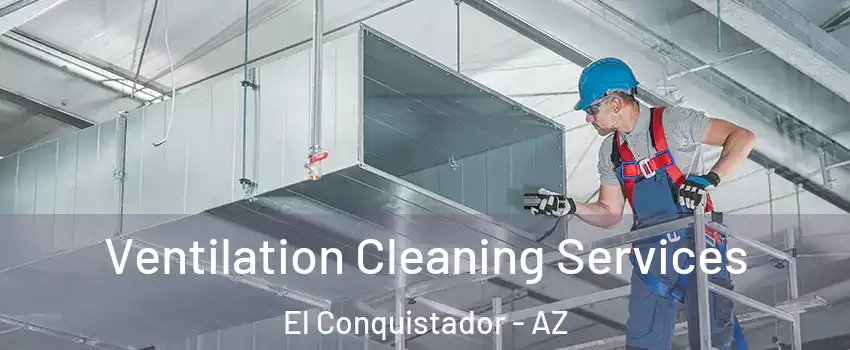 Ventilation Cleaning Services El Conquistador - AZ