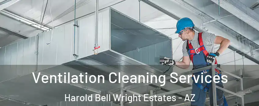 Ventilation Cleaning Services Harold Bell Wright Estates - AZ