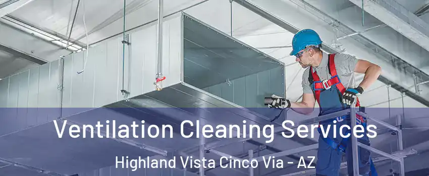 Ventilation Cleaning Services Highland Vista Cinco Via - AZ