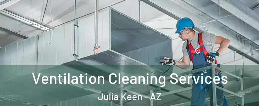 Ventilation Cleaning Services Julia Keen - AZ