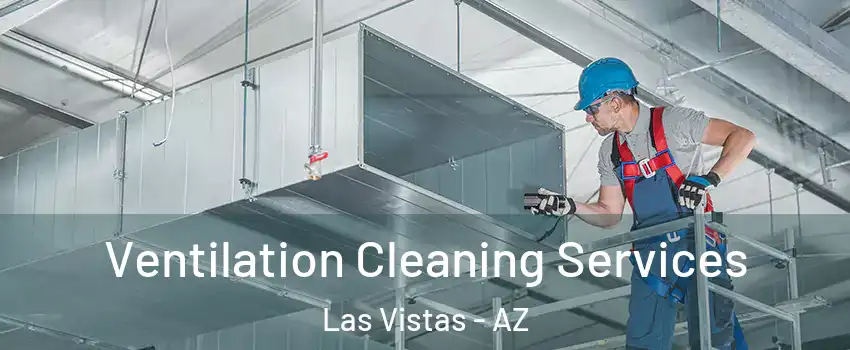 Ventilation Cleaning Services Las Vistas - AZ