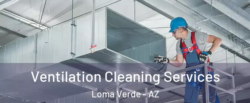 Ventilation Cleaning Services Loma Verde - AZ