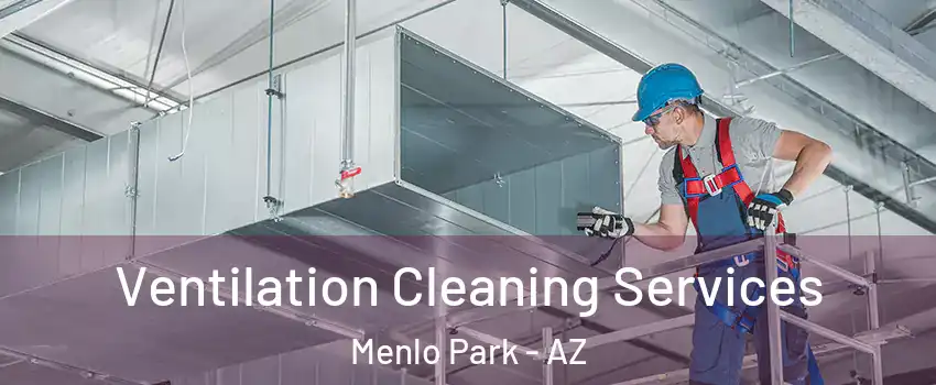 Ventilation Cleaning Services Menlo Park - AZ