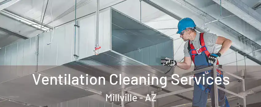 Ventilation Cleaning Services Millville - AZ
