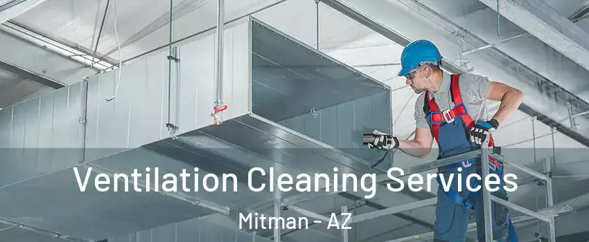 Ventilation Cleaning Services Mitman - AZ