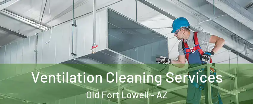 Ventilation Cleaning Services Old Fort Lowell - AZ