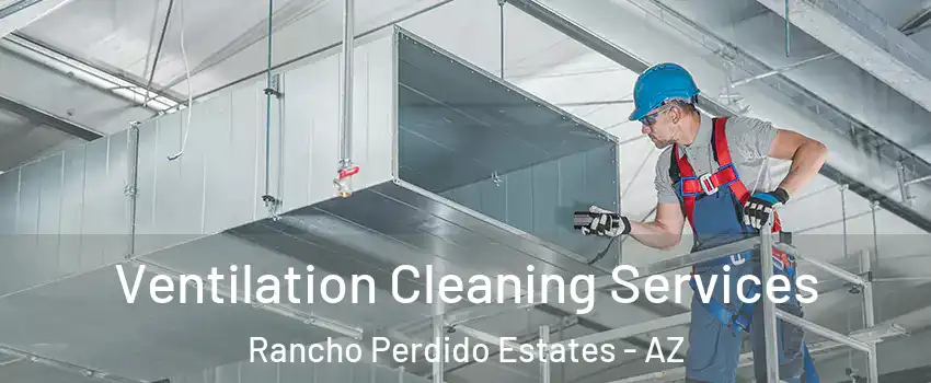 Ventilation Cleaning Services Rancho Perdido Estates - AZ