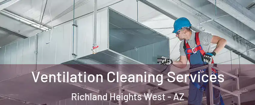Ventilation Cleaning Services Richland Heights West - AZ