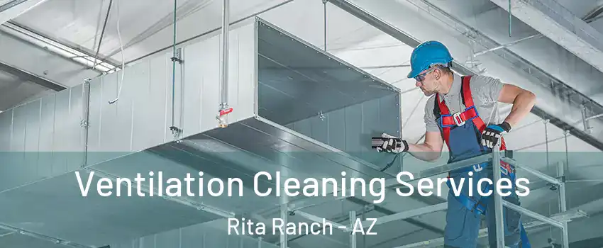 Ventilation Cleaning Services Rita Ranch - AZ
