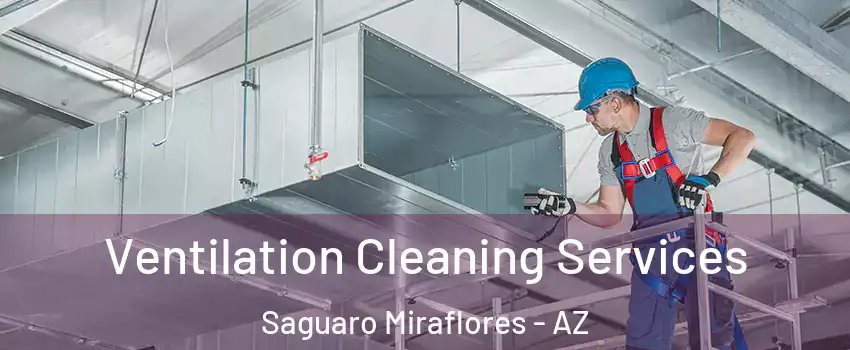 Ventilation Cleaning Services Saguaro Miraflores - AZ